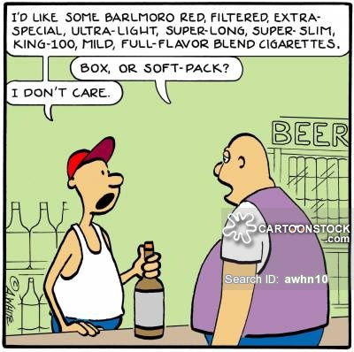 'I'd like some Barlmoro Red, Filtered, Extra-Special, Ultra-Light, Super-Long, Super-Slim, King-100 Mild, Full-Flavor Blend Cigarettes.' 'Box, or soft-pack?' 'I don't care.'